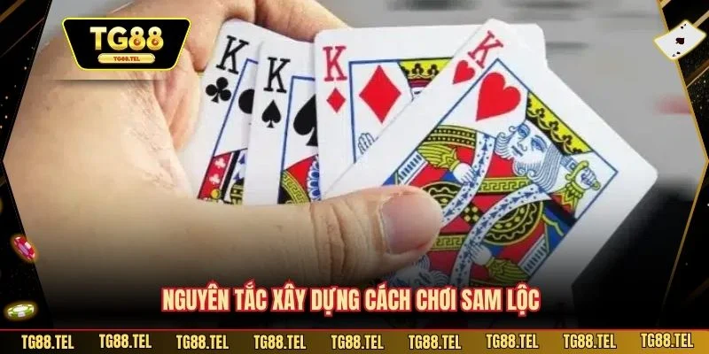 Cách Chơi Sâm Lốc Tại TG88 Chuẩn Xác Cho Cược Thủ Mới 2 Nguyên tắc xây dựng cách chơi Sam Lộc